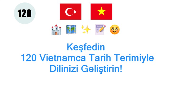Keşfedin: 120 Vietnamca Tarih Terimiyle Dilinizi Geliştirin!